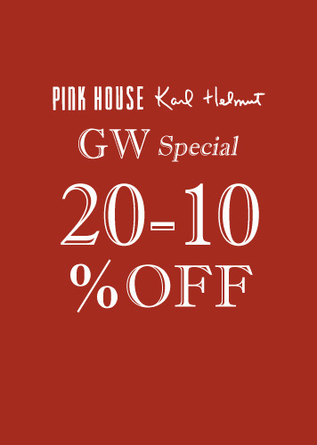 PINK HOUSE・Karl Helmut・INGEBORG GW Special 優待 20％～10％OFF 4/22(fri)～5/8(sun)