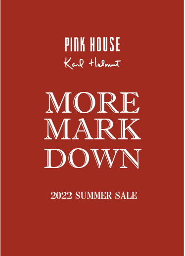 PINK HOUSE・Karl Helmut MORE MARK DOWN 7/15(fri) START